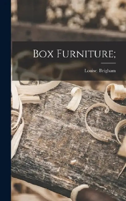 Box Furniture; by Louise Brigham