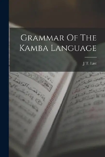 Grammar Of The Kamba Language by J. T. Last