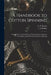 A Handbook to Cotton Spinning: Compiled for the General Use of Young Carders, Spinning Overlookers, and All Students of Cotton Spinning by J. E. Holme