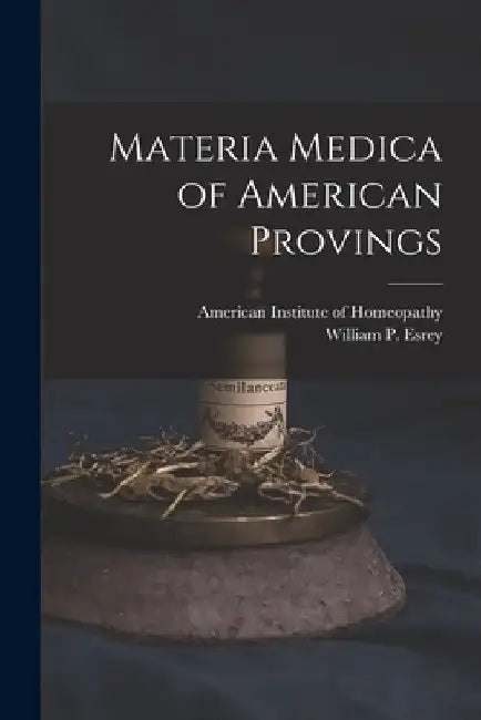 Materia Medica of American Provings by American Institute of Homeopathy