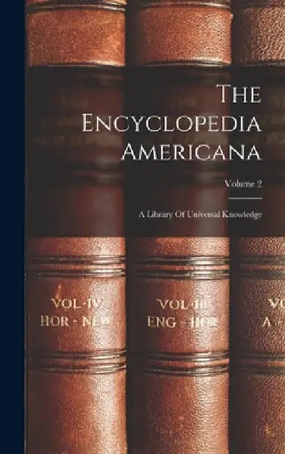 The Encyclopedia Americana: A Library Of Universal Knowledge; Volume 2 by Anonymous