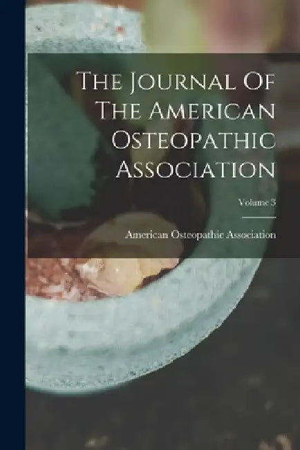 The Journal Of The American Osteopathic Association; Volume 3 by American Osteopathic Association