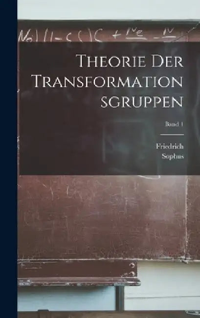Theorie der transformationsgruppen; Band 1 by Sophus 1842-1899 Lie