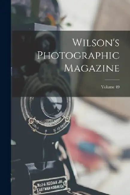 Wilson's Photographic Magazine; Volume 49 by Anonymous