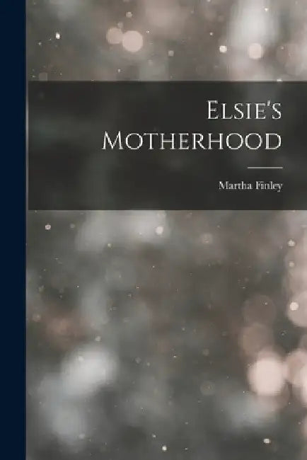 Elsie's Motherhood by Martha Finley