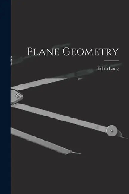 Plane Geometry by Edith Long