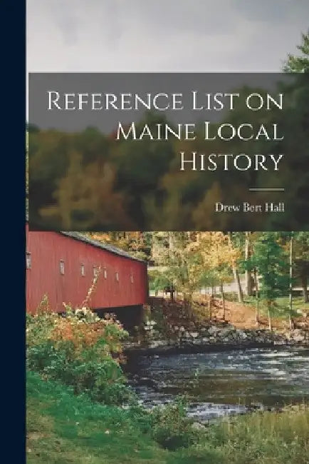 Reference List on Maine Local History by Drew Bert Hall