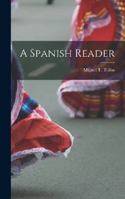A Spanish Reader by Miguel T. Tolón