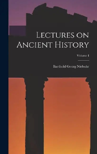 Lectures on Ancient History; Volume I by Barthold Georg Niebuhr