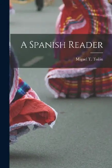 A Spanish Reader by Miguel T. Tolón
