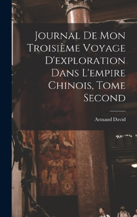 Journal de mon Troisième Voyage d'exploration dans l'empire Chinois, Tome Second by Armand David
