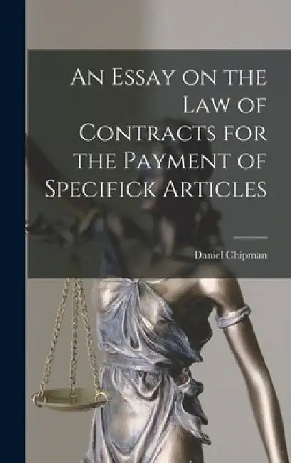 An Essay on the Law of Contracts for the Payment of Specifick Articles by Daniel Chipman