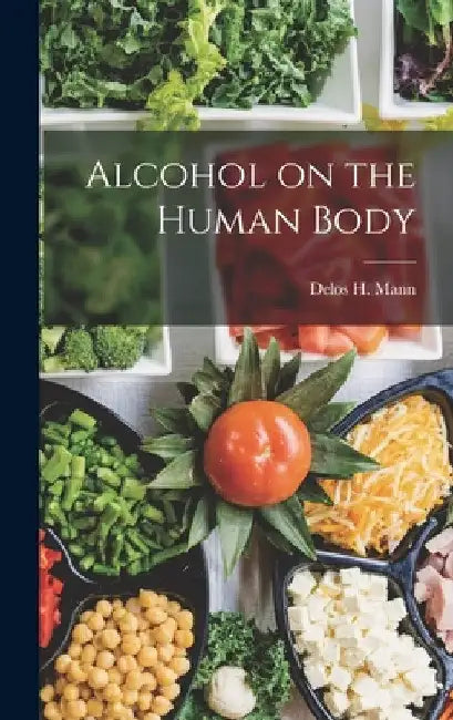 Alcohol on the Human Body by Delos H. Mann