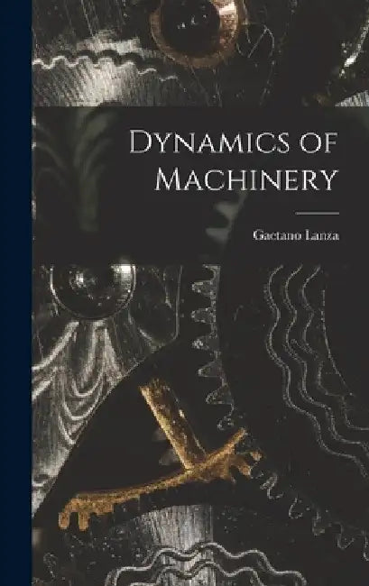 Dynamics of Machinery by Gaetano Lanza