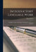 Introductory Language Work: A Simple, Varied, and Pleasing, But Methodical, Series of Exercises by Alonzo Reed