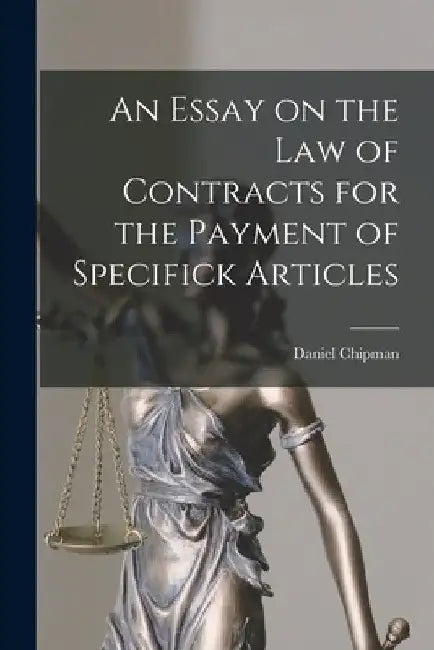 An Essay on the Law of Contracts for the Payment of Specifick Articles by Daniel Chipman