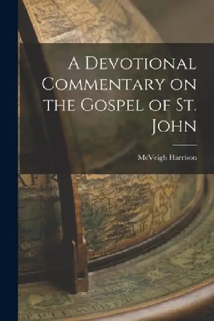 A Devotional Commentary on the Gospel of St. John by McVeigh Harrison