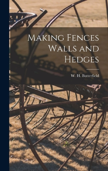 Making Fences Walls and Hedges by W. H. Butterfield