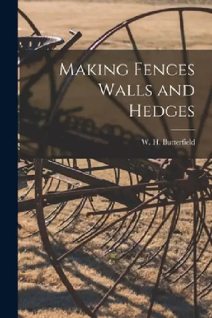 Making Fences Walls and Hedges by W. H. Butterfield