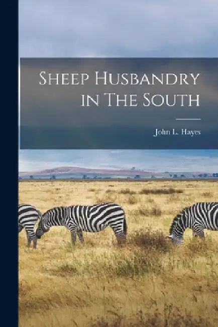Sheep Husbandry in The South by John L. Hayes