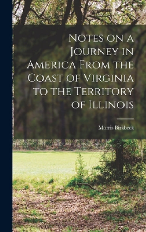 Notes on a Journey in America From the Coast of Virginia to the Territory of Illinois by Morris Birkbeck