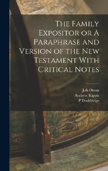 The Family Expositor or A Paraphrase and Version of the New Testament With Critical Notes by P. Doddridge