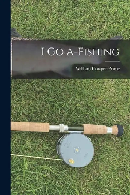 I go A-fishing by William Cowper Prime