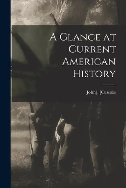 A Glance at Current American History by [Cussons John]