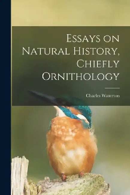 Essays on Natural History, Chiefly Ornithology by Charles Waterton