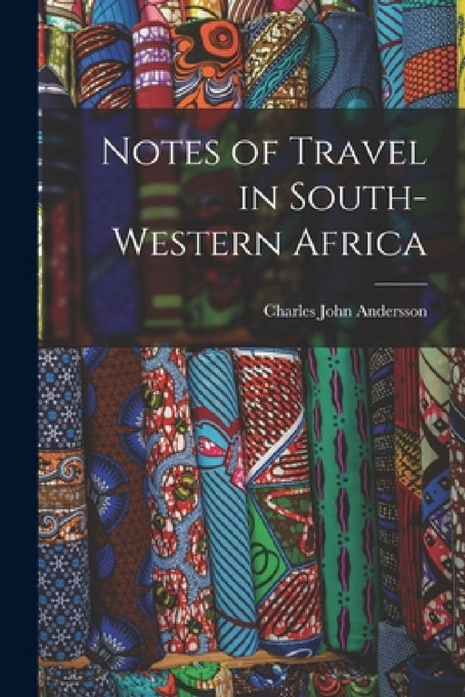 Notes of Travel in South-Western Africa by Andersson Charles John