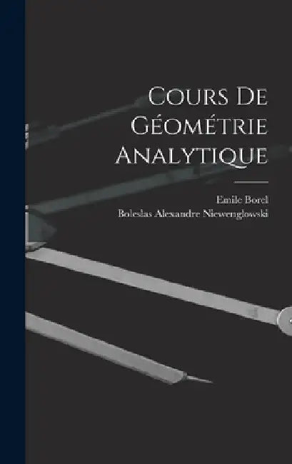 Cours de Géométrie Analytique by Boleslas Alexandre Niewenglowski
