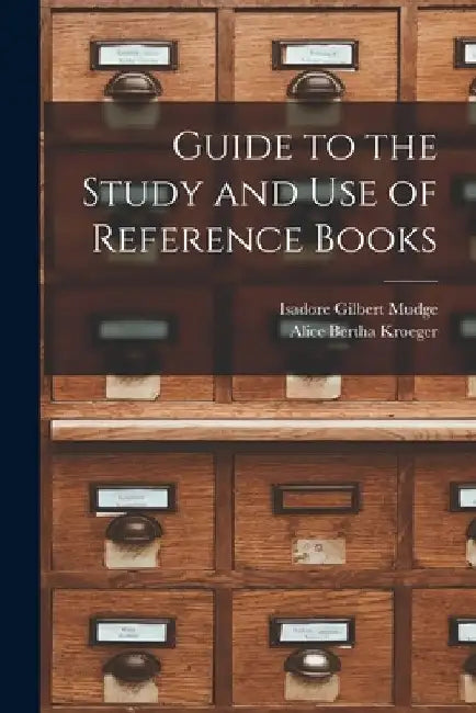 Guide to the Study and Use of Reference Books by Isadore Gilbert Mudge