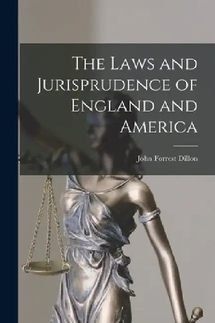 The Laws and Jurisprudence of England and America by John Forrest Dillon