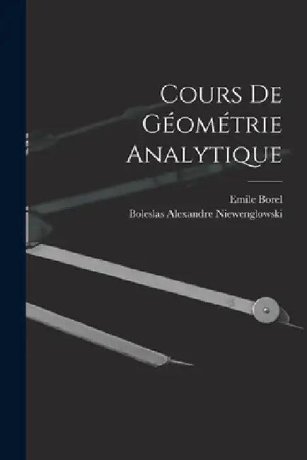 Cours de Géométrie Analytique by Boleslas Alexandre Niewenglowski