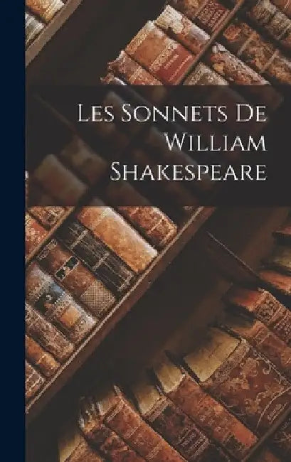 Les Sonnets De William Shakespeare by Anonymous