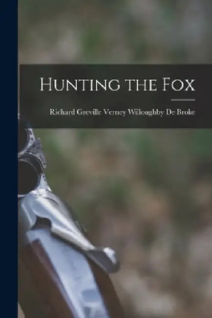 Hunting the Fox by Richard Greville Verney Wil de Broke