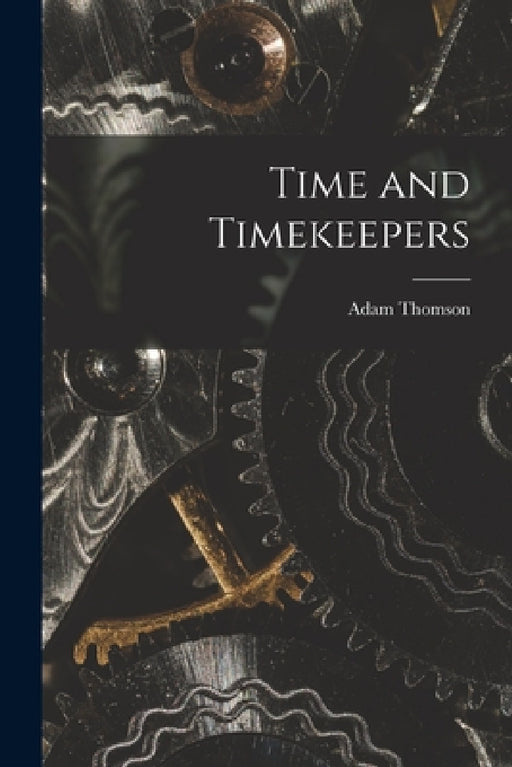 Time and Timekeepers by Adam Thomson