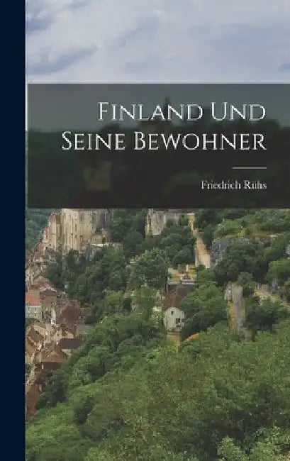 Finland Und Seine Bewohner by Friedrich Rühs