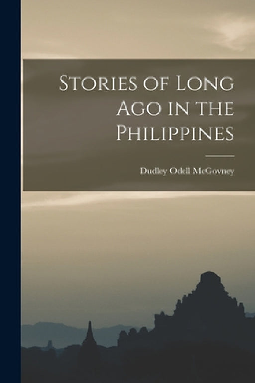 Stories of Long Ago in the Philippines by Dudley Odell McGovney