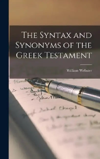 The Syntax and Synonyms of the Greek Testament by William Webster