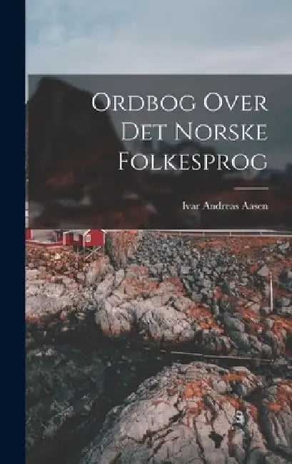 Ordbog Over Det Norske Folkesprog by Ivar Andreas Aasen