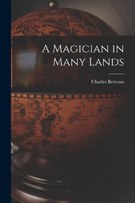 A Magician in Many Lands by Charles Bertram