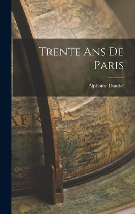 Trente Ans De Paris by Alphonse Daudet