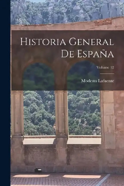 Historia General De España; Volume 12 by Modesto Lafuente