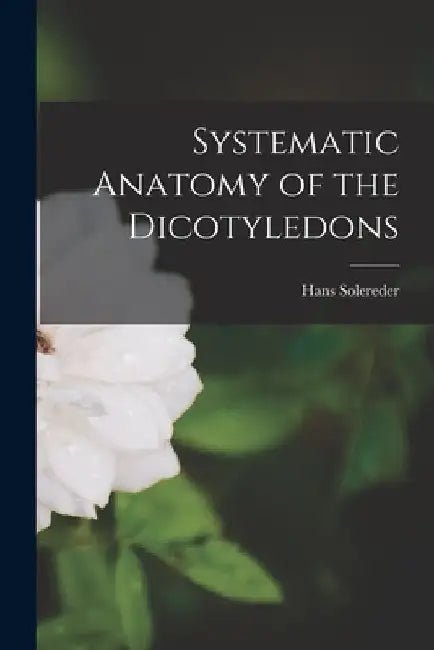 Systematic Anatomy of the Dicotyledons by Hans Solereder