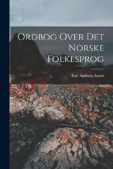 Ordbog Over Det Norske Folkesprog by Ivar Andreas Aasen