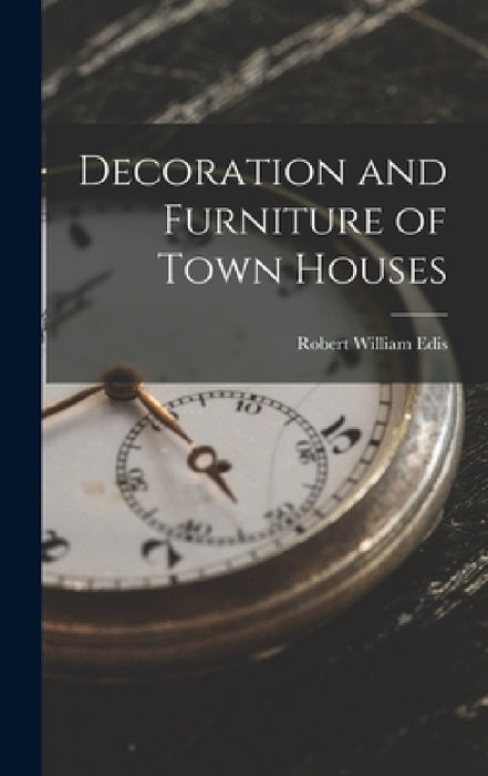 Decoration and Furniture of Town Houses by Robert William Edis