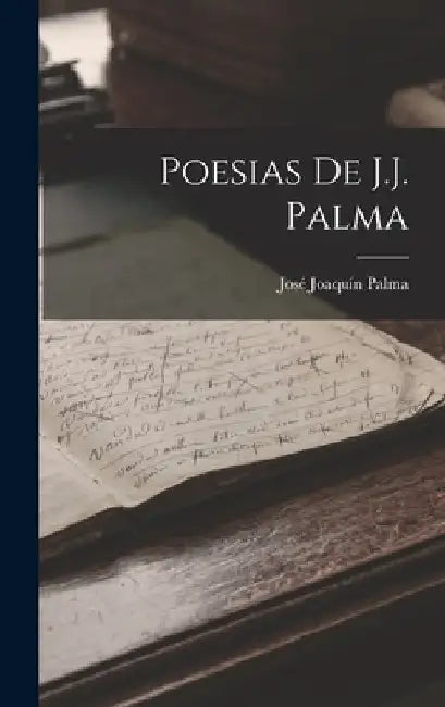 Poesias De J.J. Palma by José Joaquín Palma