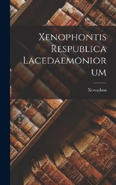 Xenophontis Respublica Lacedaemoniorum by Xenophon