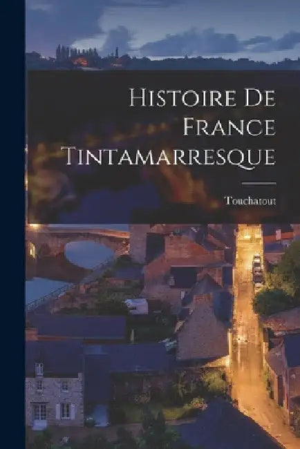 Histoire De France Tintamarresque by Touchatout